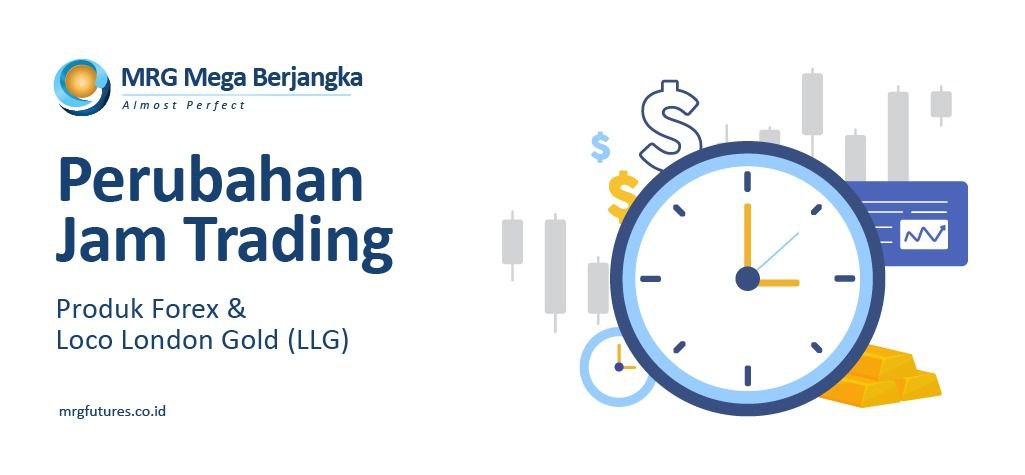 Perubahan Jam Trading Produk Forex dan Loco London Gold (LLG)