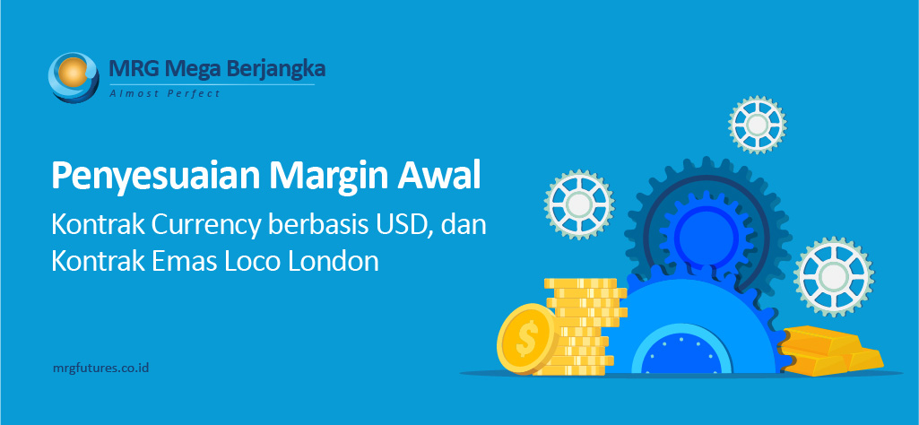 Penyesuaian Margin Awal Untuk Kontrak Currency berbasis USD dan Kontrak Emas Loco London